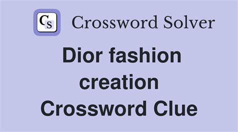 Dior fashion creation Crossword Clue